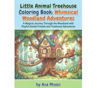 Little Animal Treehouse Coloring Book: Whimsical Woodland Adventures: Enchanting Forest Homes, Adorable Critters, and Relaxing Cottagecore Designs for All Ages