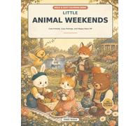 Little Animal Weekends: Cute Friends, Cozy Outings, and Happy Days Off