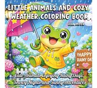 Little Animals and Cozy Weather Coloring Book: Cute Animals Enjoying Rainy Days, Snowy Nights and Sunny Adventures