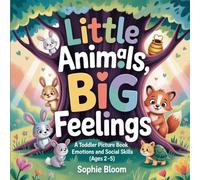 Little Animals, Big Feelings: A Toddler Picture Book About Emotions and Social Skills (Ages 2-5)