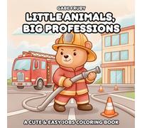 Little Animals, Big Professions: A Cute & Easy Animal Coloring Book About Jobs, Careers and What Kids Want to Be When They Grow Up