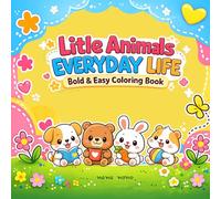 Little Animals Everyday Life: Cute and Easy Coloring Book: 50 Adorable and Simple Illustrations for Kids, Teens, and Adults. Bold and Easy Designs for Stress Relief and Fun
