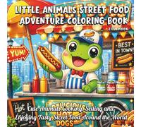 Little Animals Street Food Adventure Coloring Book: Cute Animals Cooking, Selling and Enjoying Tasty Street Food Around the World