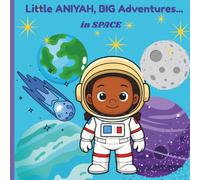Little Aniyah, BIG Adventures...In Space!
