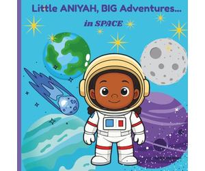 Little Aniyah, BIG Adventures...In Space!