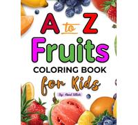 Little Artist A to Z Fruit Coloring Book for Kids: Fun And Easy Fruit Coloring pages for Kids Age 3-8