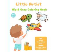 Little Artist - Big & Easy Colouring book: 50+ Animals, Marine animals, Food, Vehicles, Everyday objects and more for Kids and Toddlers | Boys & Girls (Ages 2-5) | For Creativity, Fun and Learning