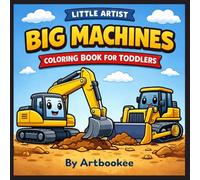 Little Artist: Big Machines: A Fun Coloring Book for Toddlers