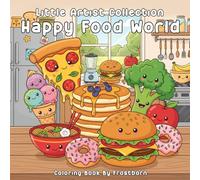 Little Artist Collection : Happy Food World Coloring Book: Fun and Friendly Foods from Around the World