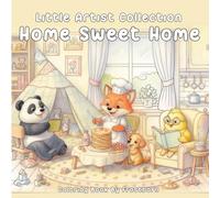 Little Artist Collection : Home Sweet Home Coloring Book: Color, Learn, and Explore with Adorable Animals and Fun Designs