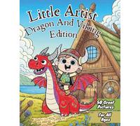 Little Artist Dragon And Viking Edition: Little Artist Dragon And Viking Adition A Fun Kids Coloring Book with Dragons, Vikings, and Fantasy ... & Animal Editions With More To Come !)
