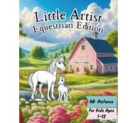 Little Artist Equestrian Edition (Little Artist Coloring Adventures - Dinosaur, Farm, Fairytale & Animal Editions With More To Come !)