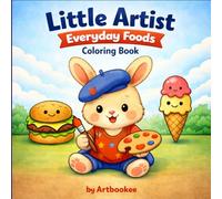 Little Artist: Everyday Foods Coloring Book: Fun and Easy Coloring Pages for Kids Ages 2-5