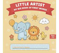 Little Artist: My Big Book Of First Words: Gentle Learning Through Easy Coloring for Ages 1-3