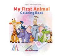Little Artist: My First Animal Coloring Book: Easy and Cute Animals Coloring Book for Toddlers Ages 2-5 | Big Simple Designs for Preschool, Kindergarten, and Early Learning