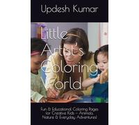Little Artist’s Coloring World: Fun & Educational Coloring Pages for Creative Kids - Animals, Nature & Everyday Adventures!