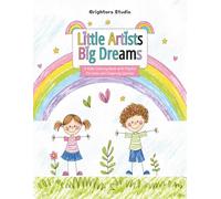 Little Artists Big Dreams: A Kids Coloring Book with Playful Pictures and Inspiring Quotes