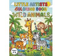 Little Artists Coloring Book - Wild Animals: Fun, Creative & Educational Coloring and Activity Book for Kids Ages 4-8 With 30 Coloring Pages and 10 ... (Little Artists Coloring & Activity Series)