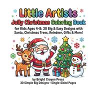 Little Artists Jolly Christmas Coloring Book: for Kids Ages 4-8: 30 Big & Easy Designs with Santa, Christmas Trees, Reindeer, Gifts & More! (Little Artists Series)