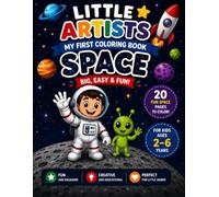 Little Artists: My First Coloring Book - Space: 20 Big, Easy & Fun Space Coloring Pages for Kids Ages 2-6