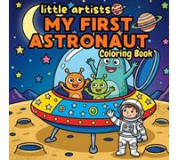 Little Artists: My First Space Astronaut Coloring Book for Kids: Fun and Easy Space Adventure Coloring Pages with Astronauts, Planets, Rockets, ... Free time (Little Artists: Coloring Books)