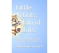 Little Artists: Safari of Colors: Large and Simple Animal Illustrations for Toddlers: An Easy Safari Adventure Coloring Book for Kids Ages 3-5 to Develop Motor Skills