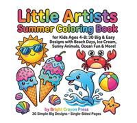 Little Artists Summer Coloring Book: for Kids Ages 4-8: 30 Big & Easy Designs with Beach Days, Ice Cream, Sunny Animals, Ocean Fun & More! (Little Artists Series)