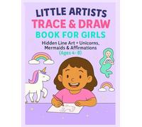 Little artists trace and draw book for girls. Hidden line art + unicorns mermaids and I am affirmations ages 4-8: Trace draw & then color for little minds. light Gray art prompts for creative growth