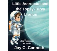 Little Astronaut and the Topsy-Turvy Uranus (The Little Astronaut Adventures)
