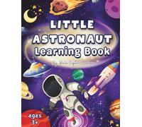 Little Astronaut Learning Book: A Fun Space Activity Book for Ages 3+ (Little Learning Series)