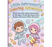 Little Astronaut's Coloring Adventure: Bold & Easy Outer Space Coloring Book for Kids Ages 4-8 with Real Space Facts | Rockets, Astronauts & Other Characters (Little Astronaut's Space Academy)