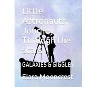 Little Astronauts: Journey Through the Stars: Galaxies & Giggles