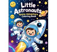 Little Astronauts: Space Adventure Coloring Book