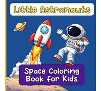 Little Astronauts: Space Coloring Book for Kids