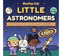 Little Astronomers: A Space Coloring and Activity Book for Kids Ages 6-10: 30 Nights of Moon, Planets and Stars with Fun Facts, Mazes, Dot-to-Dots and a Junior Astronomer Certificate (MisoPop Kids)