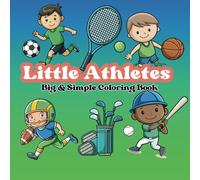 "Little Athletes" Coloring Book for Sports Enthusiasts - 32 Bold, Fun and Easy Designs - Perfect For kids age 2-6 (The "Little" Series)