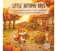 Little Autumn Days Coloring Book: A Cozy Coloring Book of Cute Woodland Animals, Peaceful Fall Adventures, and Sweet Seasonal Moments