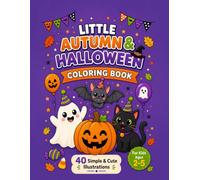 Little Autumn & Halloween Coloring Book: 40 Cute and Simple Fall & Halloween Coloring Pages for Kids Ages 2-5. Pumpkins, Ghosts, Animals, Leaves and More
