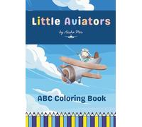 Little Aviators - Aviation Themed ABC Coloring Book: A book series by Aisha Mir
