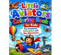 Little Aviators Coloring Book for Kids: Fun Airplanes, Helicopters and Sky Adventures: Easy and Exciting Aircraft Coloring Pages for Boys and Girls ... Flying Machines and Creative Sky Adventures