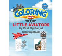 Little Aviators: My First Fighter Jet Coloring Book