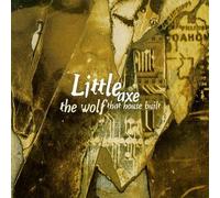 Little Axe - Wolf That House Built
