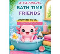 Little Axolotl Bath Time Friends Coloring Book: 80 Big and Easy Bubbles, Bath Toys and Cozy Water Fun for Toddlers Ages 2-4