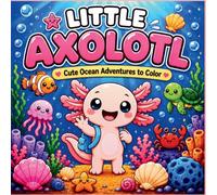 Little Axolotl: Cute Ocean Adventures to Color: An Axolotl Coloring Book with Bold & Easy Sea Animal Pages for Kids of All Ages