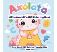 Little Axolotl's ABC Coloring Book: Cute Kawaii Coloring Pages for Kids Ages 3-6
