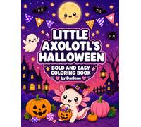 LITTLE AXOLOTL'S HALLOWEEN: BOLD AND EASY COLORING BOOK