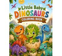 Little Baby Dinosaurs Coloring Book: Cute Prehistoric Scenes and Friendly Dino Adventures for Toddlers and Kids