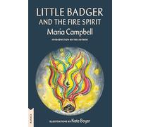 Little Badger and the Fire Spirit: Kanata Classics Edition