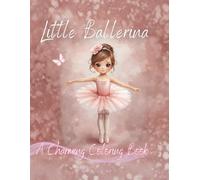 Little Ballerina - A Charming Coloring Book for Kids Ages 5-8: 30 Ballet-Themed Coloring Pages with Everyday Moments of Dance, Dreams, and Creativity