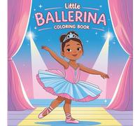 Little Ballerina Ballet Coloring Book Fun for Ages 4-8: Sweet Dance-Themed Pages for Preschool and Early Elementary - Easy Creative Activity for Little Dancers